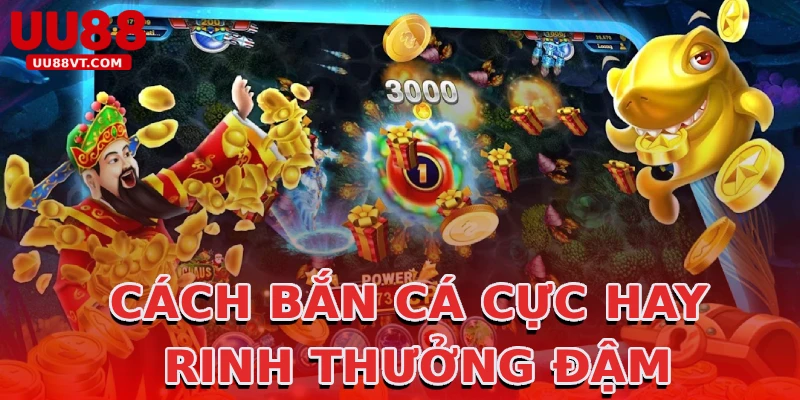 cach-ban-ca-cuc-hay-rinh-thuong-dam