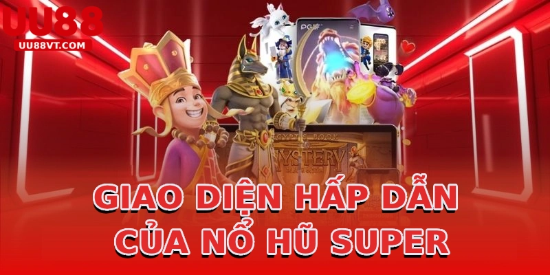 giao-dien-hap-dan-cua-no-hu-super