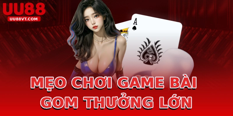 meo-choi-game-bai-gom-thuong-lon